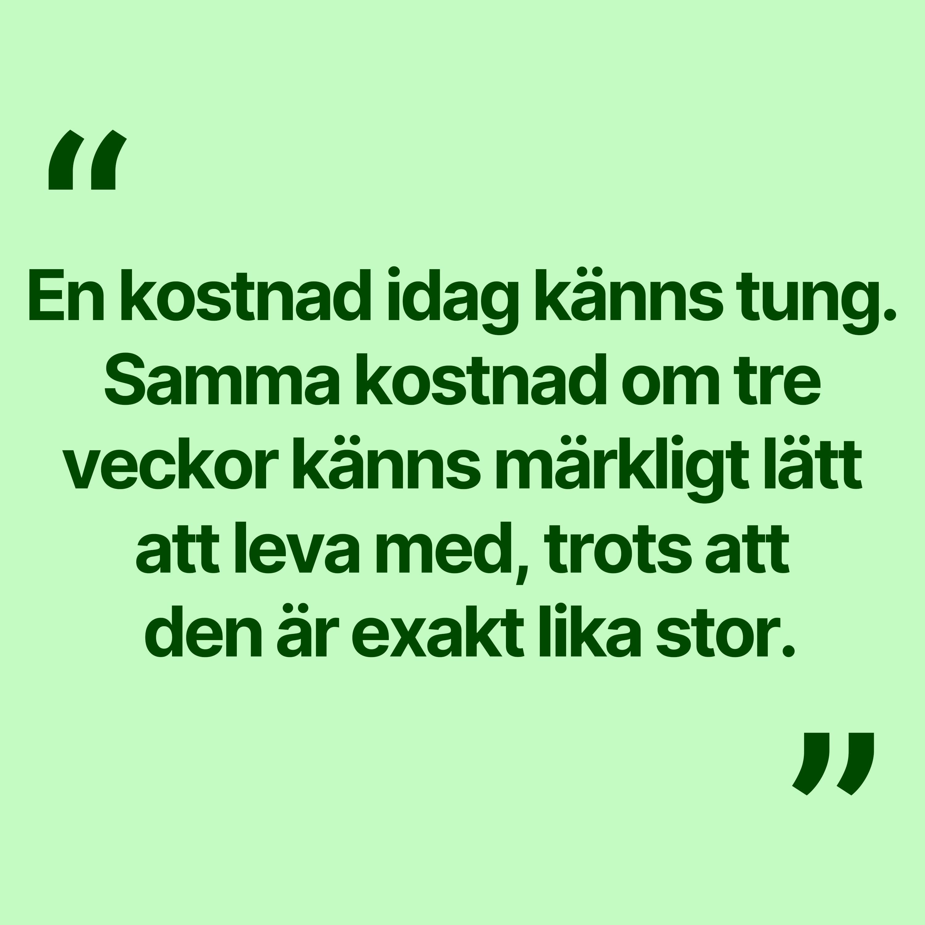 En kostnad idag känns tung. Samma kostnad om tre veckor känns märkligt lätt att leva med, trots att den är exakt lika stor.